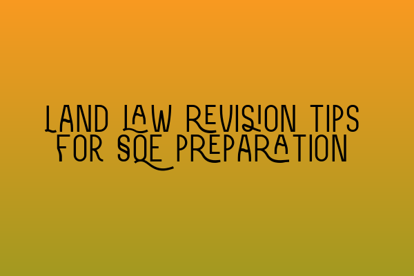 Featured image for Land law revision tips for SQE preparation