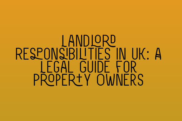 Landlord Responsibilities in UK: A Legal Guide for Property Owners