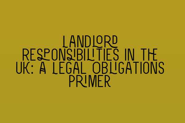 Featured image for Landlord Responsibilities in the UK: A Legal Obligations Primer