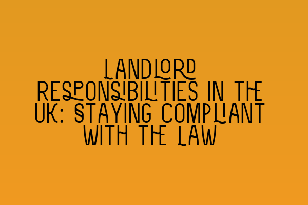 Featured image for Landlord Responsibilities in the UK: Staying Compliant with the Law