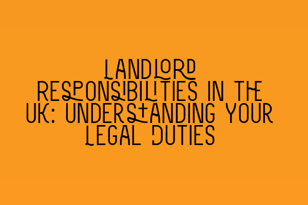 Featured image for Landlord Responsibilities in the UK: Understanding Your Legal Duties