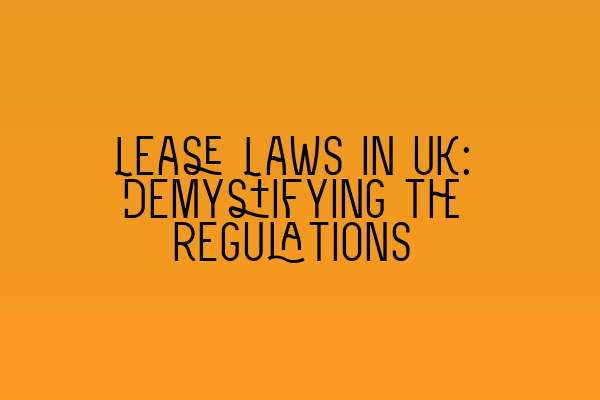 Featured image for Lease Laws in UK: Demystifying the Regulations