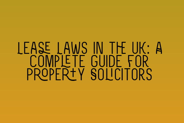 Featured image for Lease Laws in the UK: A Complete Guide for Property Solicitors