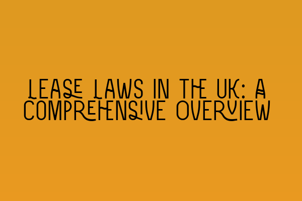 Lease Laws in the UK: A Comprehensive Overview