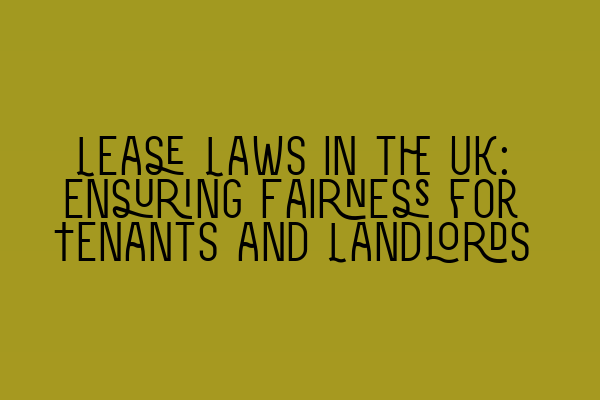 Featured image for Lease Laws in the UK: Ensuring Fairness for Tenants and Landlords