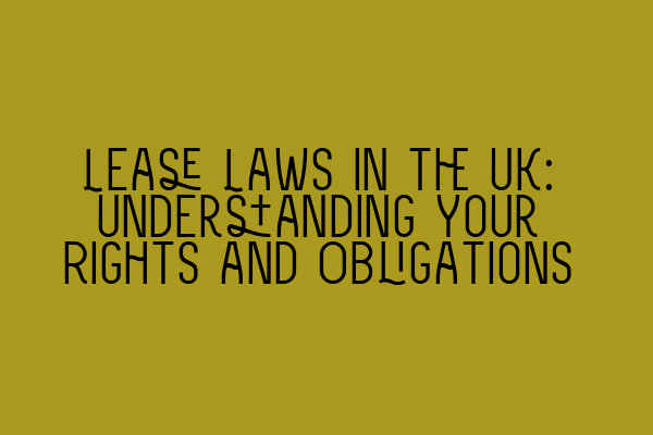 Featured image for Lease Laws in the UK: Understanding Your Rights and Obligations