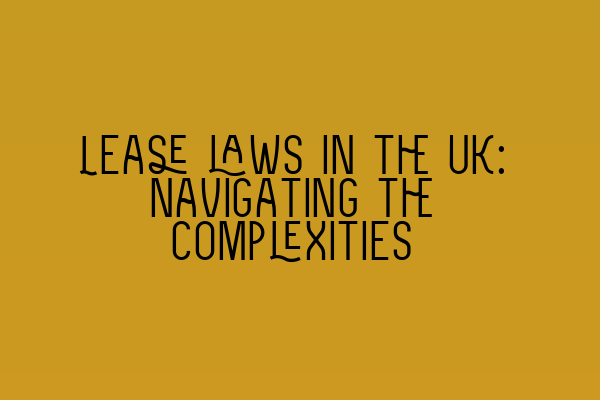Featured image for Lease laws in the UK: Navigating the complexities