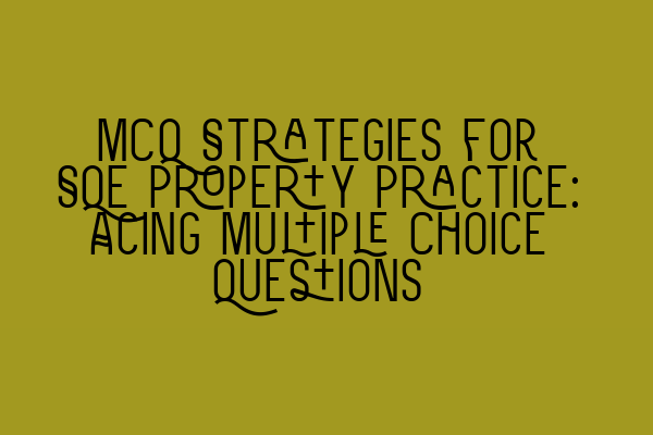 Featured image for MCQ Strategies for SQE Property Practice: Acing Multiple Choice Questions