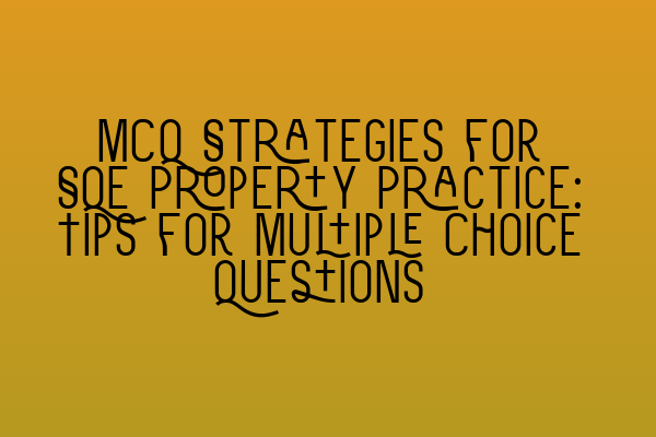 Featured image for MCQ Strategies for SQE Property Practice: Tips for Multiple Choice Questions