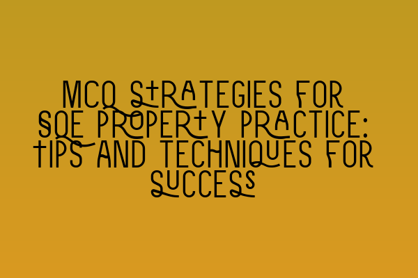 Featured image for MCQ strategies for SQE property practice: Tips and techniques for success