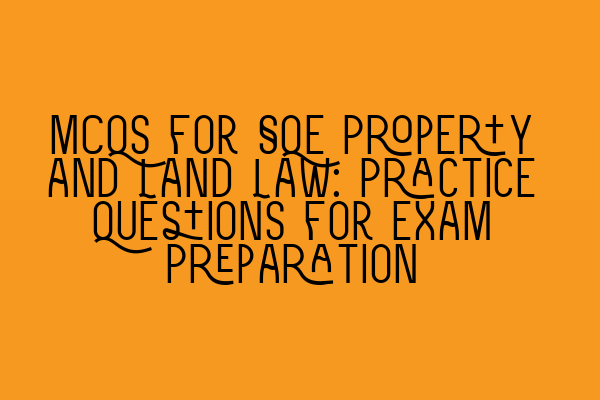 MCQs for SQE Property and Land Law: Practice Questions for Exam Preparation