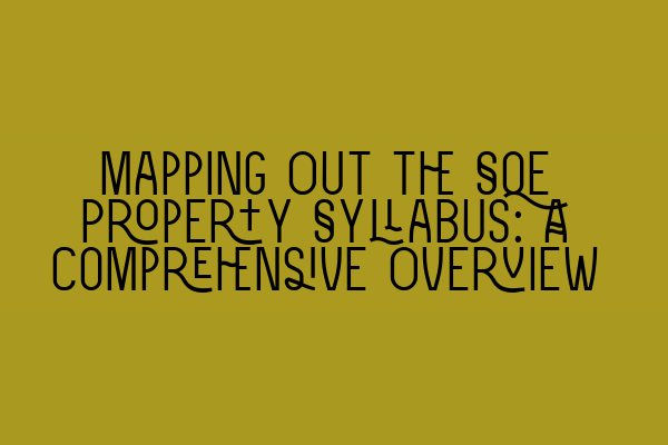 Featured image for Mapping Out the SQE Property Syllabus: A Comprehensive Overview