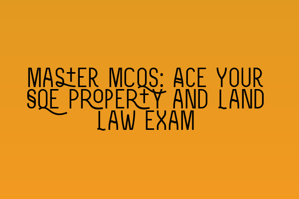 Featured image for Master MCQs: Ace Your SQE Property and Land Law Exam