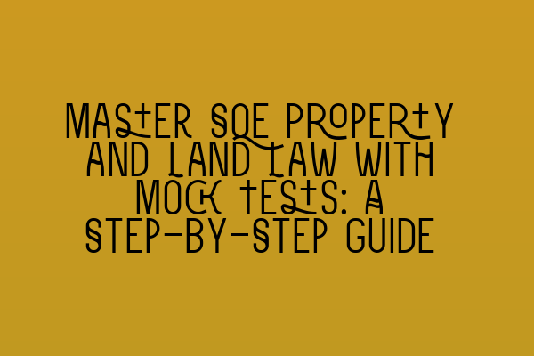 Featured image for Master SQE Property and Land Law with Mock Tests: A Step-by-Step Guide