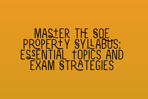Featured image for Master the SQE Property Syllabus: Essential Topics and Exam Strategies