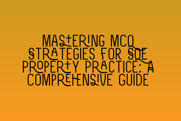 Featured image for Mastering MCQ Strategies for SQE Property Practice: A Comprehensive Guide