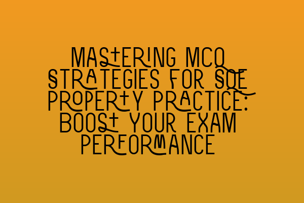 Featured image for Mastering MCQ Strategies for SQE Property Practice: Boost Your Exam Performance