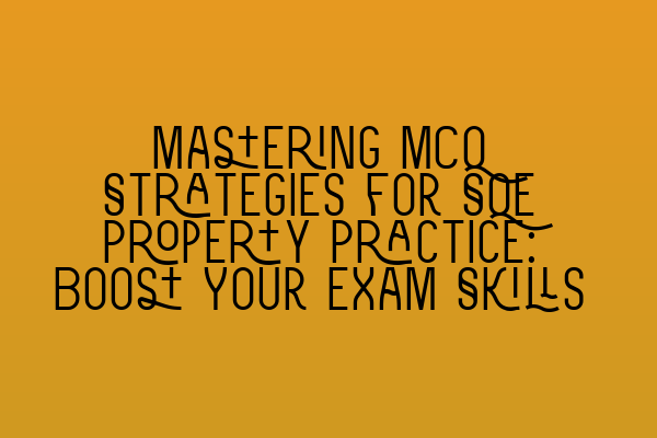 Featured image for Mastering MCQ Strategies for SQE Property Practice: Boost Your Exam Skills