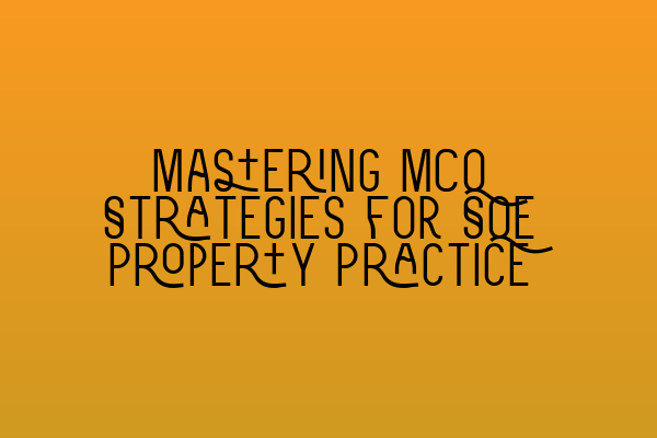 Mastering MCQ Strategies for SQE Property Practice