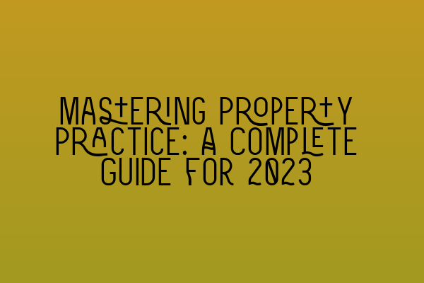 Featured image for Mastering Property Practice: A Complete Guide for 2023