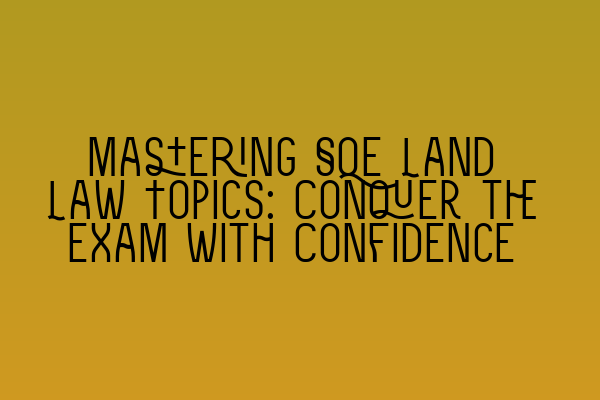 Featured image for Mastering SQE Land Law Topics: Conquer the Exam with Confidence