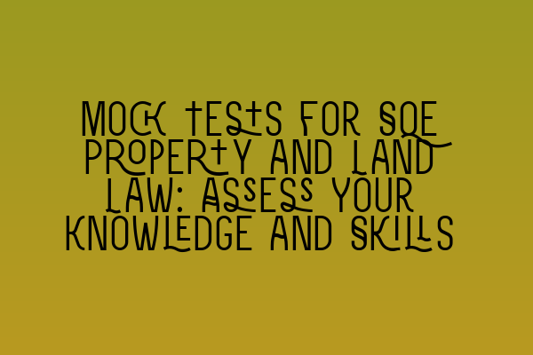 Featured image for Mock Tests for SQE Property and Land Law: Assess Your Knowledge and Skills