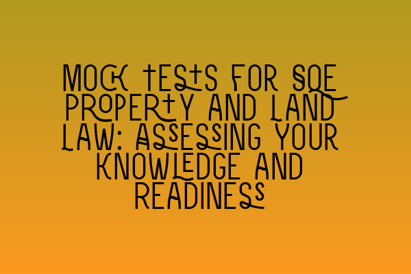 Featured image for Mock Tests for SQE Property and Land Law: Assessing Your Knowledge and Readiness