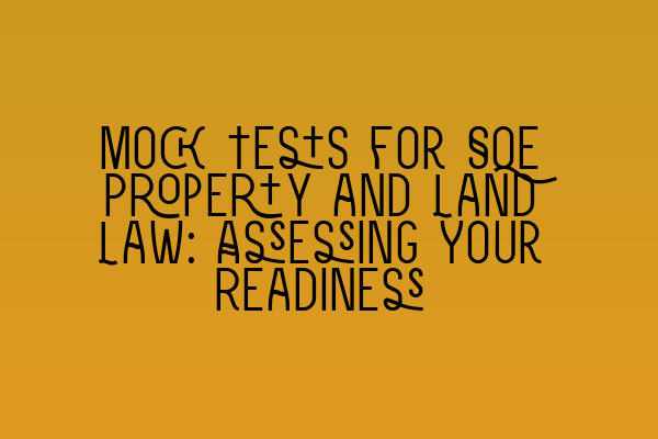 Featured image for Mock Tests for SQE Property and Land Law: Assessing Your Readiness