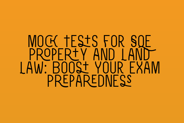 Featured image for Mock Tests for SQE Property and Land Law: Boost Your Exam Preparedness