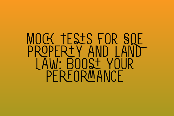 Featured image for Mock Tests for SQE Property and Land Law: Boost Your Performance