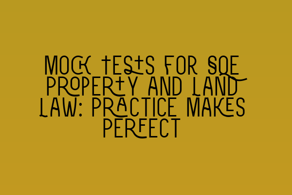 Featured image for Mock Tests for SQE Property and Land Law: Practice Makes Perfect