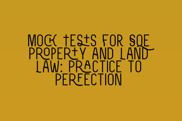 Featured image for Mock Tests for SQE Property and Land Law: Practice to Perfection
