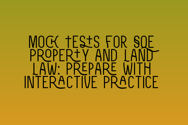 Mock Tests for SQE Property and Land Law: Prepare with Interactive Practice