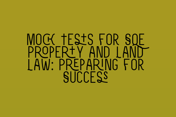 Featured image for Mock Tests for SQE Property and Land Law: Preparing for Success