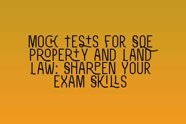 Featured image for Mock Tests for SQE Property and Land Law: Sharpen Your Exam Skills