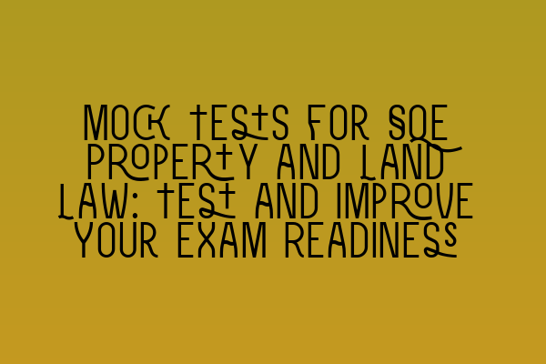 Featured image for Mock Tests for SQE Property and Land Law: Test and Improve Your Exam Readiness