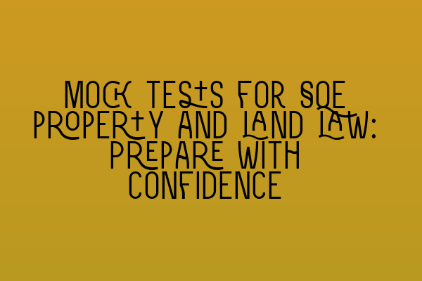 Featured image for Mock tests for SQE property and land law: Prepare with confidence