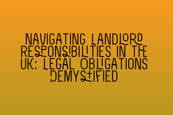 Featured image for Navigating Landlord Responsibilities in the UK: Legal Obligations Demystified