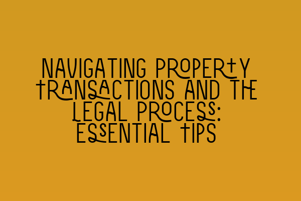 Featured image for Navigating Property Transactions and the Legal Process: Essential Tips