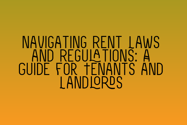 Featured image for Navigating Rent Laws and Regulations: A Guide for Tenants and Landlords