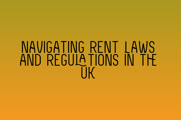 Featured image for Navigating Rent Laws and Regulations in the UK