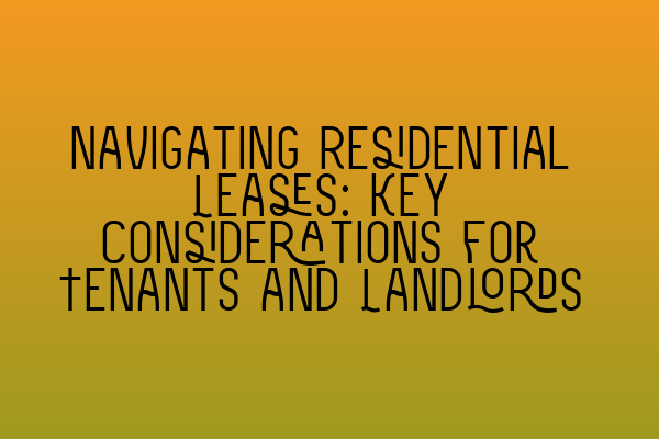 Featured image for Navigating Residential Leases: Key Considerations for Tenants and Landlords