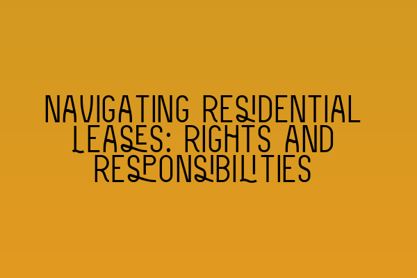 Featured image for Navigating Residential Leases: Rights and Responsibilities