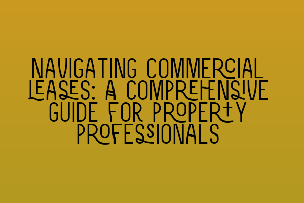 Featured image for Navigating commercial leases: A comprehensive guide for property professionals