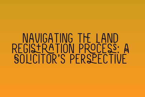Featured image for Navigating the Land Registration Process: A Solicitor's Perspective