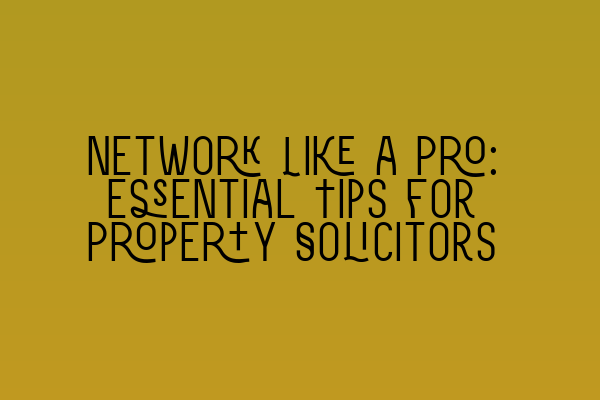 Featured image for Network Like a Pro: Essential Tips for Property Solicitors