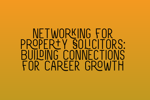 Featured image for Networking for Property Solicitors: Building Connections for Career Growth
