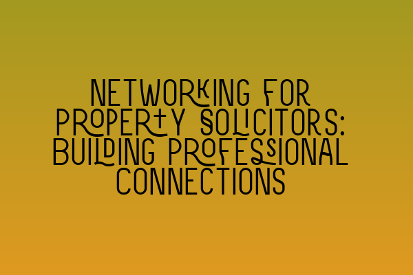 Featured image for Networking for Property Solicitors: Building Professional Connections