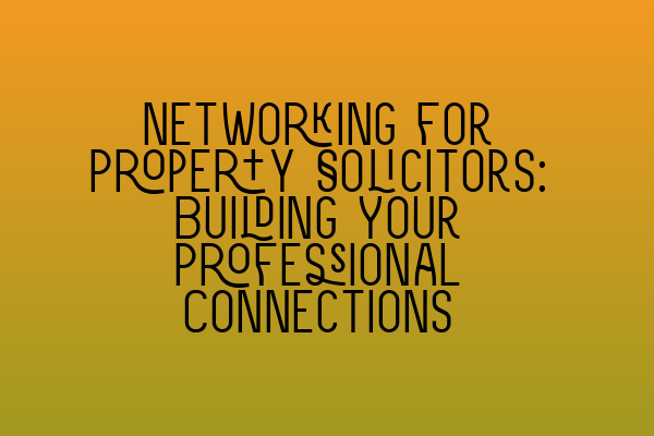 Featured image for Networking for Property Solicitors: Building Your Professional Connections