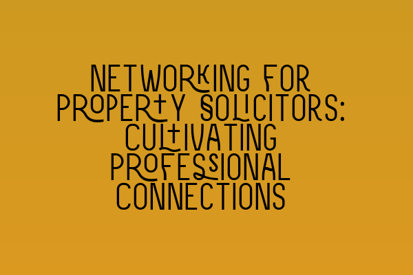 Featured image for Networking for Property Solicitors: Cultivating Professional Connections